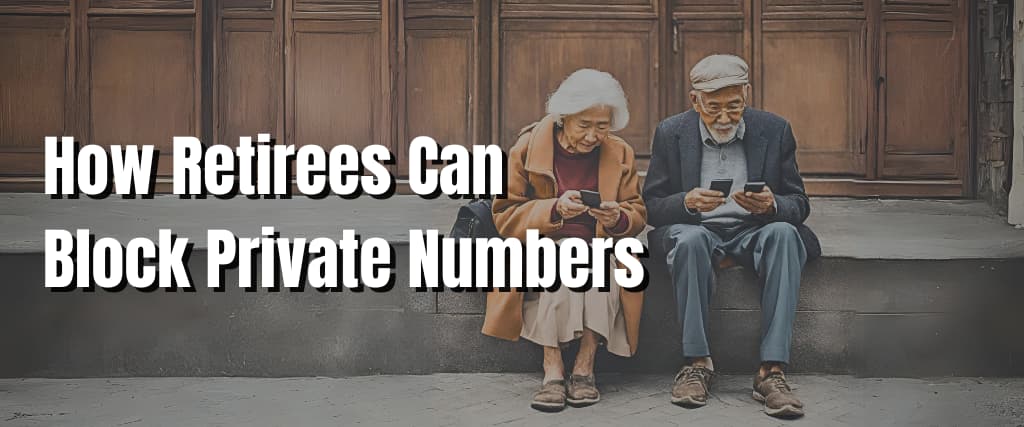How Retirees Can Block Private Numbers.