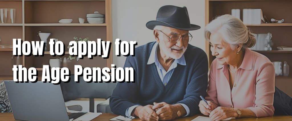 How to apply for the Age Pension.