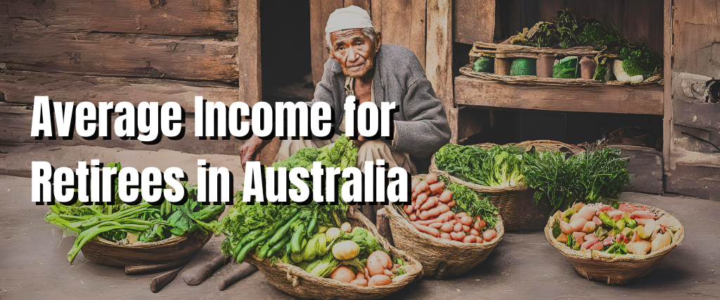 Average Income for Retirees in Australia.