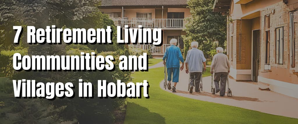 7 Retirement Living Communities and Villages in Hobart.