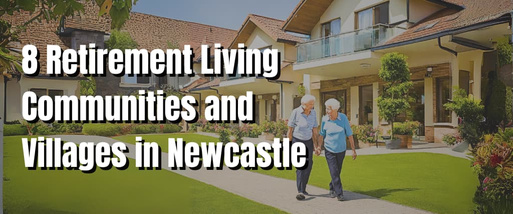 8 Retirement Living Communities and Villages in Newcastle.